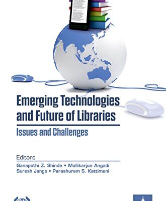 Emerging Technologies and Future of Libraries Issues and Challenges
