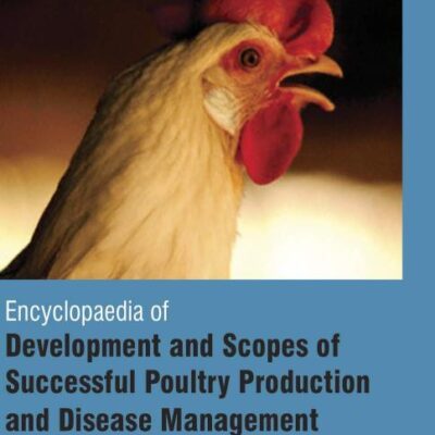 Encyclopaedia of Development and Scopes of Successful Poultry Production and Disease Management (4 Volumes)