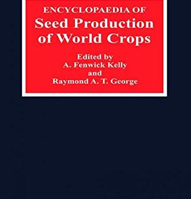 Encyclopaedia of Seed Production of World Crops
