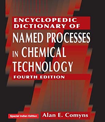 ENCYCLOPEDIC DICTIONARY OF NAMED PROCESSES IN CHEMICAL TECHNOLOGY