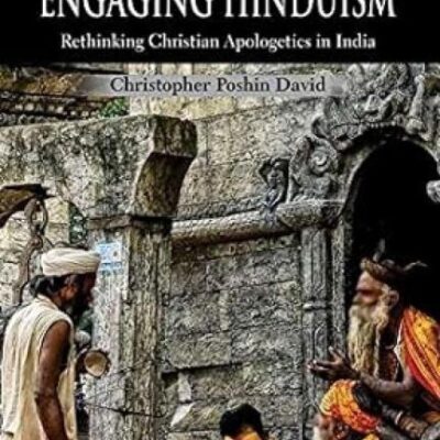 Engaging Hinduism: Rethinking Christian Apologetics in India