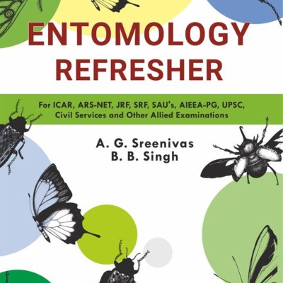 Entomology Refresher: For ICAR ARS NET JRF SRF SAU`s AIEEA PG UPSC Civil Services and Other Allied Examinations