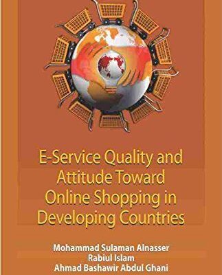E-SERVICE QUALITY AND ATTITUDE TOWARD ONLINE SHOPPING IN DEVELOPING COUNTRIES: Study of Malaysia and Saudi Arabia