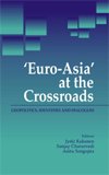 EURO-ASIA AT THE CROSSROADS: GEOPOLITICS