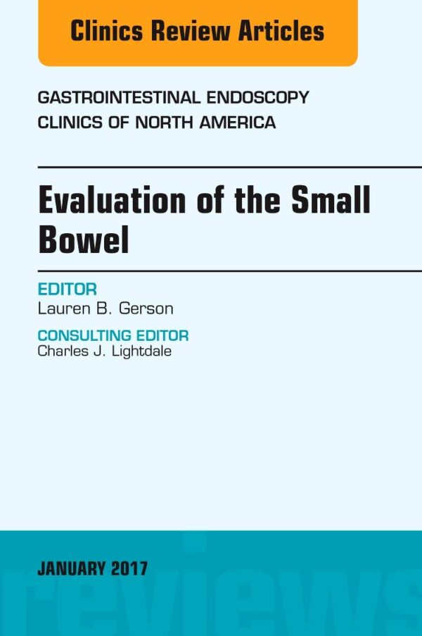 Evaluation of the Small Bowel, An Issue of Gastrointestinal Endoscopy Clinics: Volume 27-1 (The Clinics: Internal Medicine)