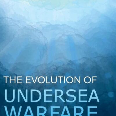 The Evolution of Undersea Warfare