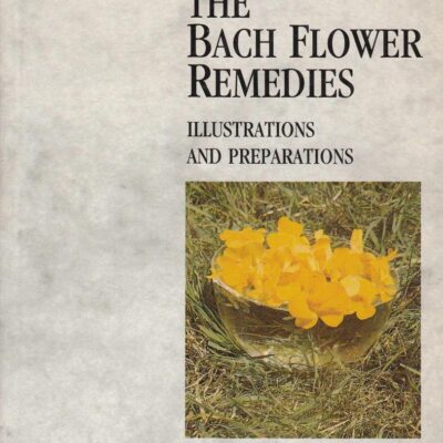 The Bach Flower Remedies Illustrations And Preparations