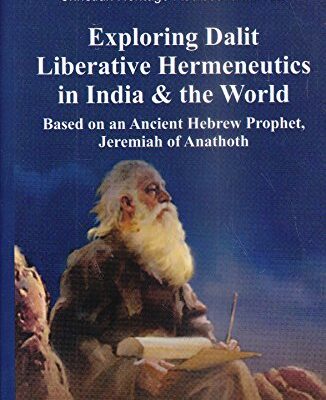 Exploring Dalit Liberative Hermeneutics in India and the World : Based on an Ancient Hebrew Prophet