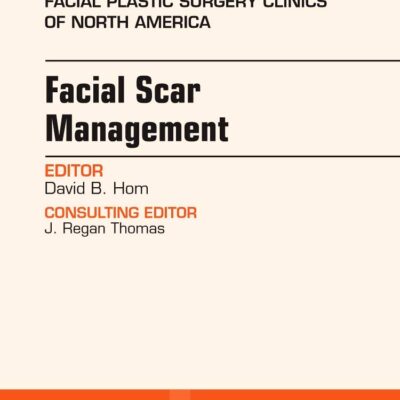 Facial Scar Management: Volume 25-1 (The Clinics: Surgery)