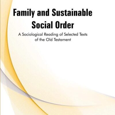 Family and Sustainable Social Order : A Sociological Reading of Selected Texts of the Old Testament