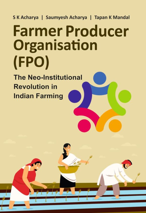 Farmer Producer Organisation (FPO): The Neoinstitutional Revolution in Indian Farming