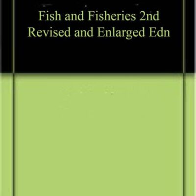 Fish and Fisheries 2nd Revised and Enlarged Edn