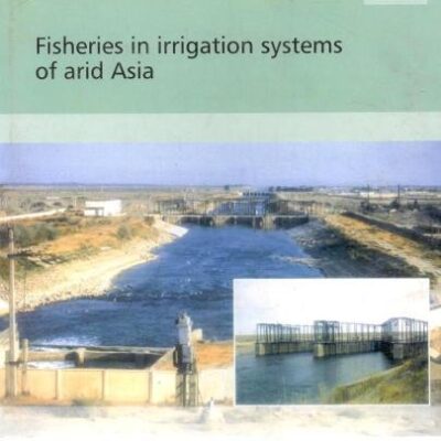 Fisheries in Irrigation Systems of Arid Asia (FAO Fisheries Technical Paper 430)
