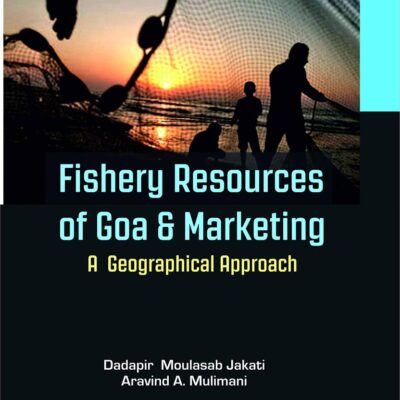 Fishery Resources of Goa and Marketing: A Geographical Approach (9789389719420)
