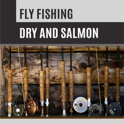Fly Fishing: Dry and Salmon