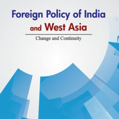 Foreign Policy of India & West Asia: Change & Continuity