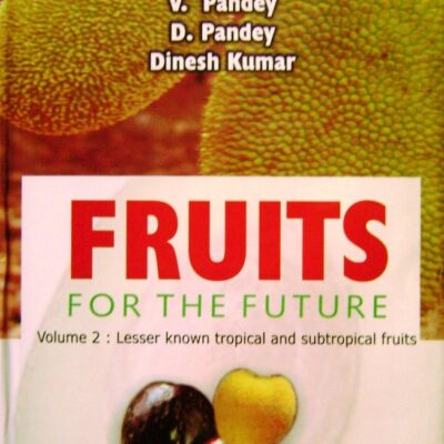Fruits for the Future Volume 2: Lesser Known Tropical and Subtropical Fruits