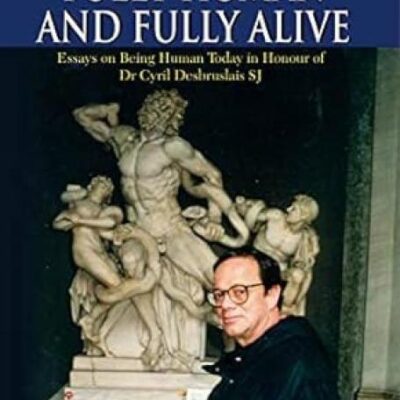 Fully Human and Fully Alive:: Essays on Being Human Today in Honour of Dr Cyril Desbruslai