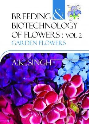 Garden Flowers: Vol.02: Breeding and Biotechnology of Flowers