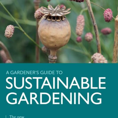 Sustainable Gardening: The New Way to Garden (A Gardener's Guide to)