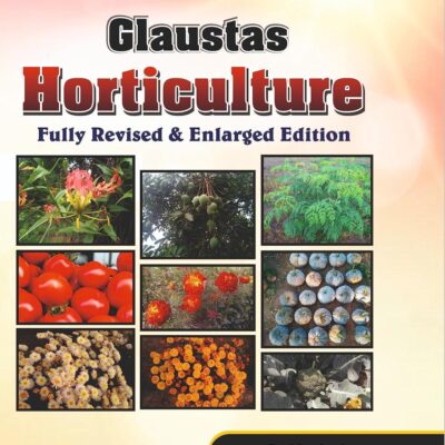 Glaustas Horticulture (Fully Revised and Enlarged Edition) for ARS/NET/SRF/JRF and M.Sc./Ph.D. Entrance Exams