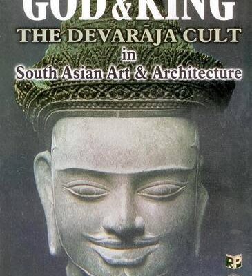 God and King: the Devaraja Cult in South Asian Art and Architecutre