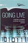 Going Live: Starting and Running a Virtual Reference Service
