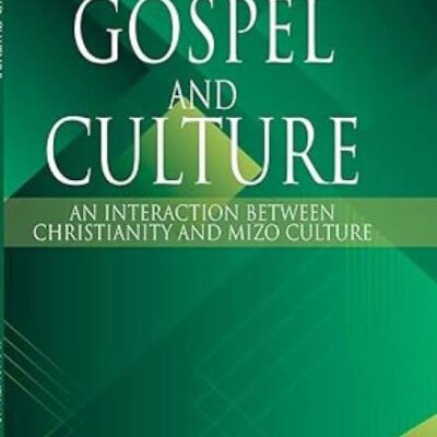 Gospel and Culture:: An Interaction between Christianity and Mizo Culture
