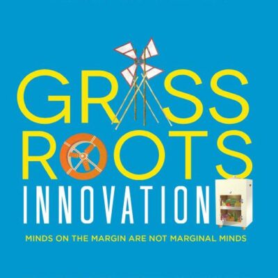 Grassroots Innovation: Minds On The Margin Are Not Marginal Minds