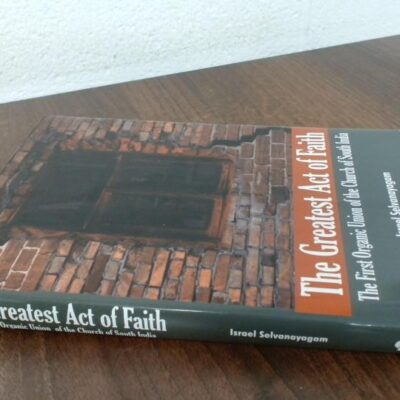 Greatest Act of Faith: The First Organic Union of the Church of South India