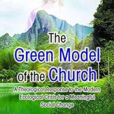Green Model of Church : A Theological Response to Modern Ecological Crisis for a Meaningful Social Change