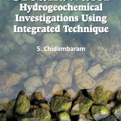Groundwater: Hydrogeochemical Investigations Using Integrated Techniques: Hydrogeochemical Investigations Using Integrated Technique: Hydrogeochemical Investigations Using Integrated Technique