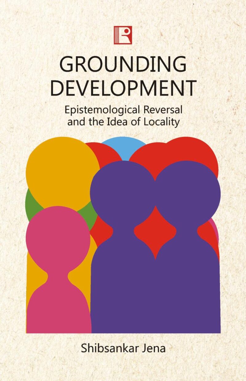 GROUNDING DEVELOPMENT: EPISTEMOLOGICAL REVERSAL AND THE IDEA OF LOCALITY