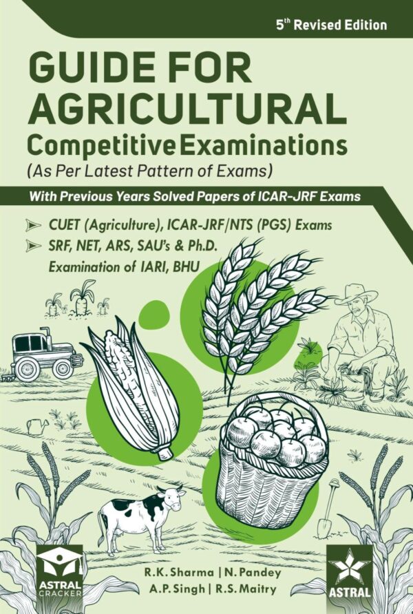 Guide for Agricultural Competitive Examinations 5th Revised Edition with Previous Years Solved Papers of ICAR-JRF Exams