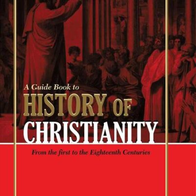 Guide Book to History of Christianity: From the First to the Eighteenth Centuries