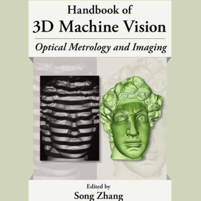 Handbook of 3D Machine Vision: Optical Metrology and Imaging (Series in Optics and Optoelectronics 16)