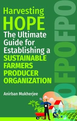 Harvesting Hope: The Ultimate Guide for Establishing a Sustainable Farmers Producer Organization - 9788119103188