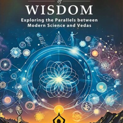 Harmony of Wisdom: Exploring the Parallels between Modern Science and Vedas
