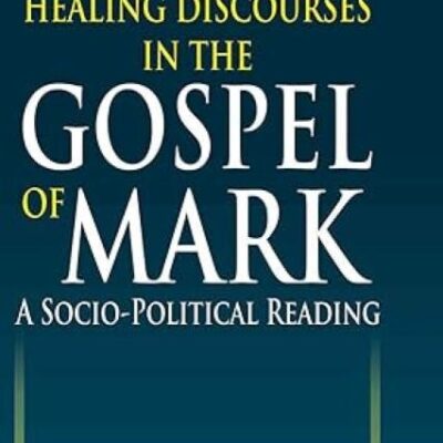 Healing Discourses in the Gospel of Mark: A Socio-Political Reading