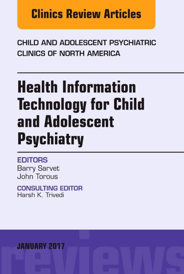 Health Information Technology for Child and Adolescent Psychiatry, An Issue of Child and Adolescent Psychiatric Clinics of North America: Volume 26-1 (The Clinics: Internal Medicine)
