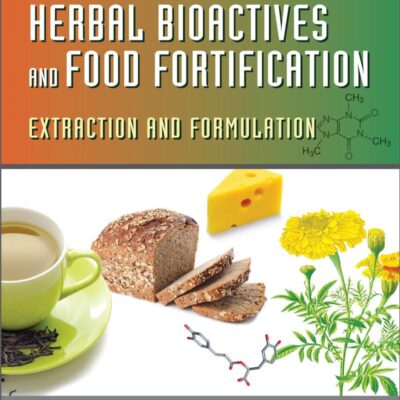 Herbal Bioactives and Food Fortification: Extraction and Formulation (Nutraceuticals Book 4)