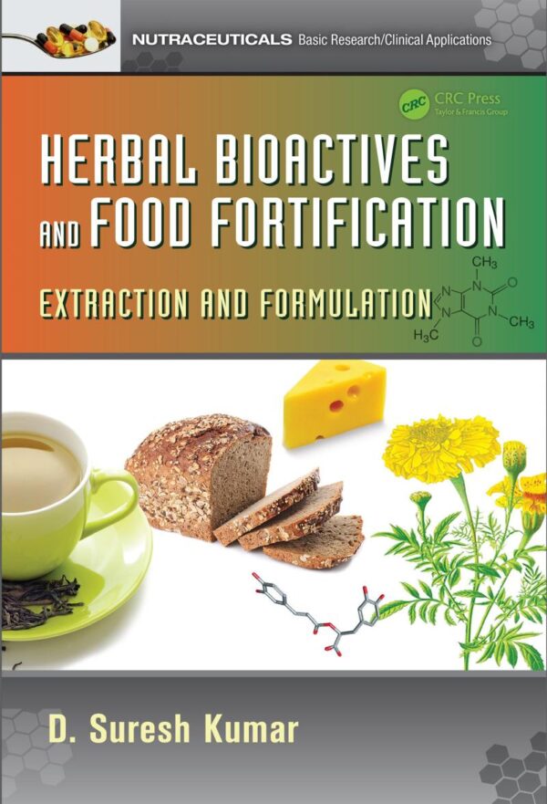 Herbal Bioactives and Food Fortification: Extraction and Formulation (Nutraceuticals Book 4)