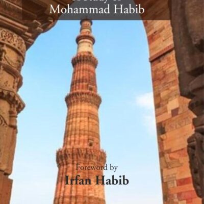 Historiography of Medieval India: A Study of Mohammad Habib