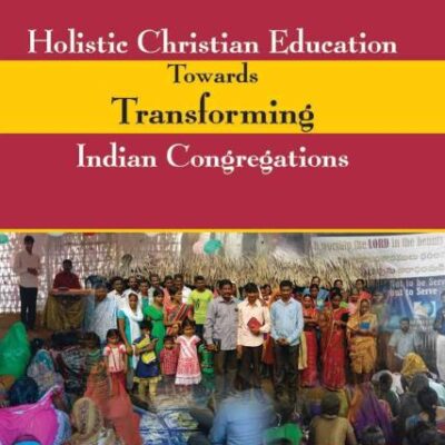 Holistic Christian Education Towards Transforming Indian Congregations