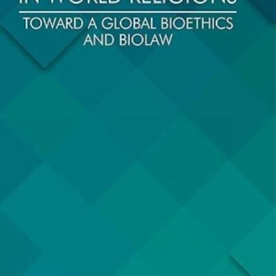 Human Dignity in World Religions: Toward a Global Bioethics and Biolaw