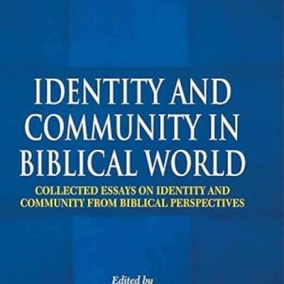 Identity and Community in Biblical World: Collected Essays on Identity and Community from Biblical Per spectives