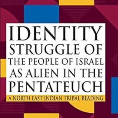 Identity Struggle of the People of Israel as Alien in the Pentateuch: A North East Indian Tribal Reading