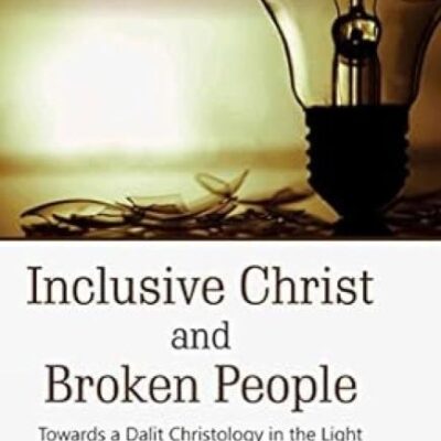 Inclusive Christ and Broken People : Towards a Dalit Christology in the Light of the Early Church Faith Confession