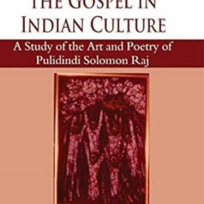Incarnation of the Gospel in Indian Culture:: A Study of the Art and Poetry of Pulidindi Solomon Raj