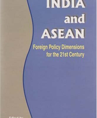 India & ASEAN: Foreign Policy Dimensions for the 21st Century